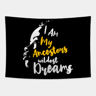 I am my ancestors' wildest dream, Black Lives Matter, Black History, Black Power, Black Girl Magic Tapestry