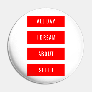 All Day I Dream About Speed Pin