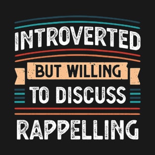 Introverted willing to discuss Rappelling T-Shirt