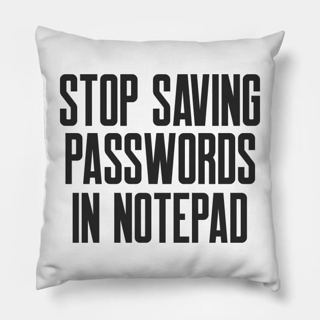 Cybersecurity STOP Saving Passwords In Notepad Pillow by FSEstyle