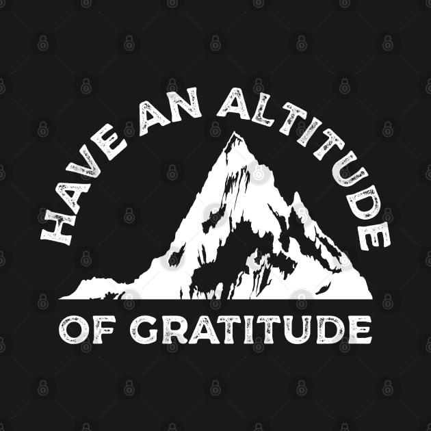 Have an Altitude of Gratitude Hiking by Shirts That Bangs