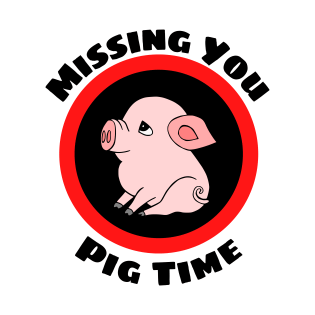 Missing You Pig Time - Pig Pun by Allthingspunny