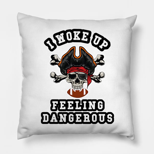 🏈 I Woke Up Feeling Dangerous, Pirate Team Spirit Football Pillow by Pixoplanet