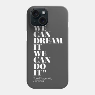 If We Can Dream It We Can Do It Phone Case