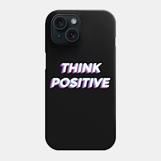 Think Positive Inspirational Graphic Phone Case