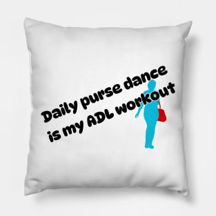 Daily purse dance is my ADL workout Pillow