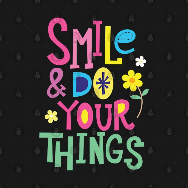 Smile Do Your Things by Mako Design 