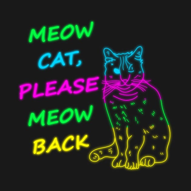 Meow Cat Please Meow Back by TASCHE