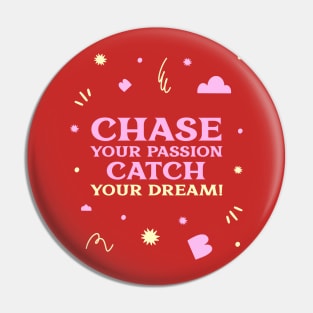 Chase your passion, catch your dream! Pin