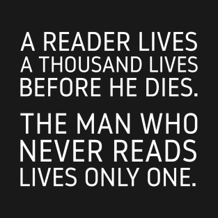 A Reader Lives a Thousand Lives Before He Dies. T-Shirt