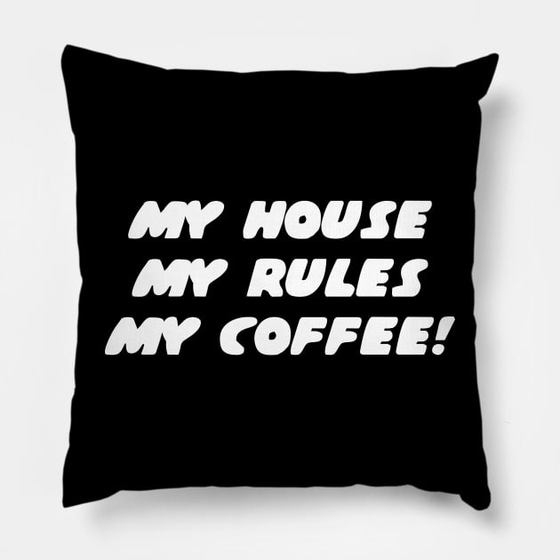 My house, my rules, my coffee Pillow by shmoart