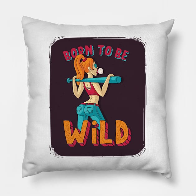 Born to be wild Pillow by ShirtDigger