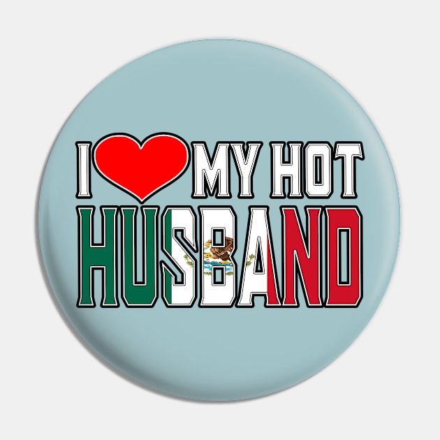 I Love My Hot Mexican Husband Pin by Just Rep It!!