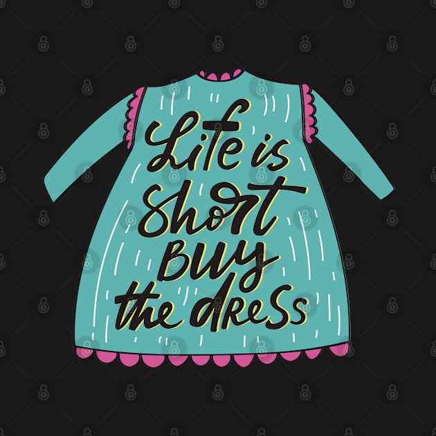 life is short buy the dress by Mako Design 