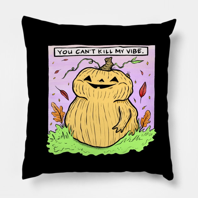 You Can't Kill My Vibe Pillow by shapelessflame