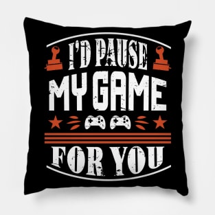 I'd Pause My Game For You Pillow