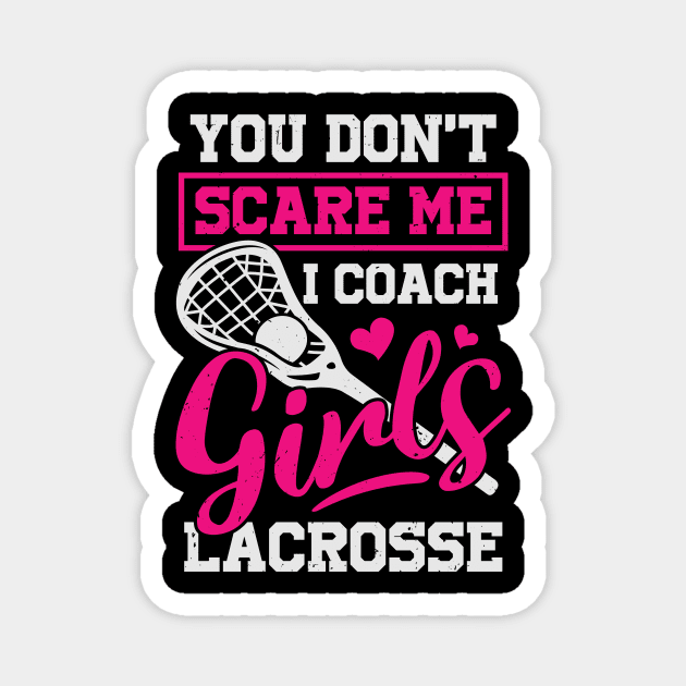You Don't Scare Me I Coach Girls Funny Lacrosse Coach Shirt You Don't Scare Me I Coach Girls Funny Lacrosse Coach Shirt