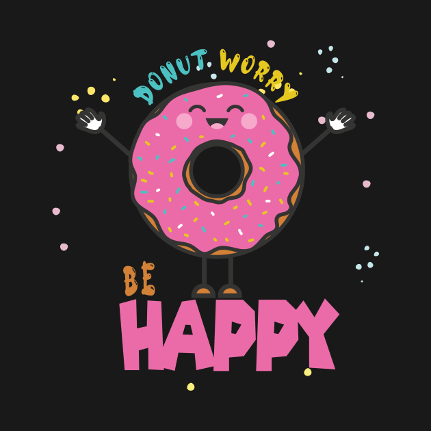 Donut Worry Be Happy ,  Donut Worry, Donut Pun, Donut Birthday Gift by wiixyou