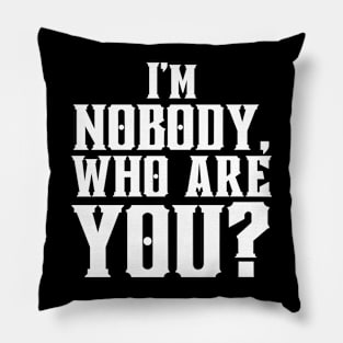 I'm Nobody! Who are you? Emily Dickinson quote Pillow