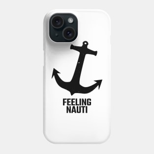 feeling nauti Phone Case