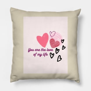 You are the love of my life Pillow