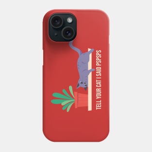 Tell your cat... Phone Case