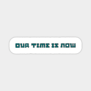 Our Time is Now Magnet