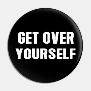 Get Over Yourself Pin