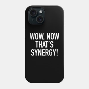 Wow, Now That’s Synergy! Phone Case