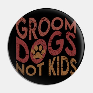 Groom Dogs Not Kids Pin