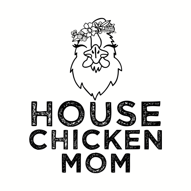 House Chicken mom by Life thats good studio