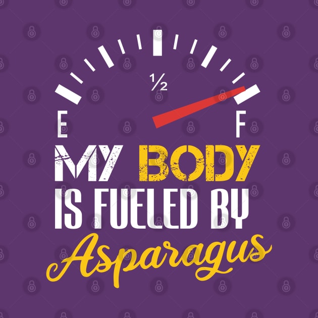 Funny Saying My Body is Fueled By Asparagus - Humor Present Ideas For Women by Arda