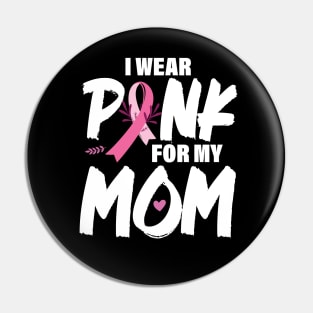 I wear pink for my mom Breast Cancer Awareness, Cancer Pink Ribbon Pin