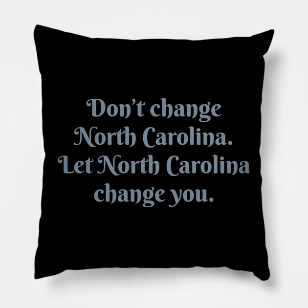 Don’t Change North Carolina V.2 Pillow by Aeriskate