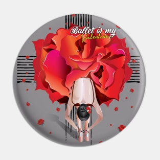 Ballet is my valentine Pin