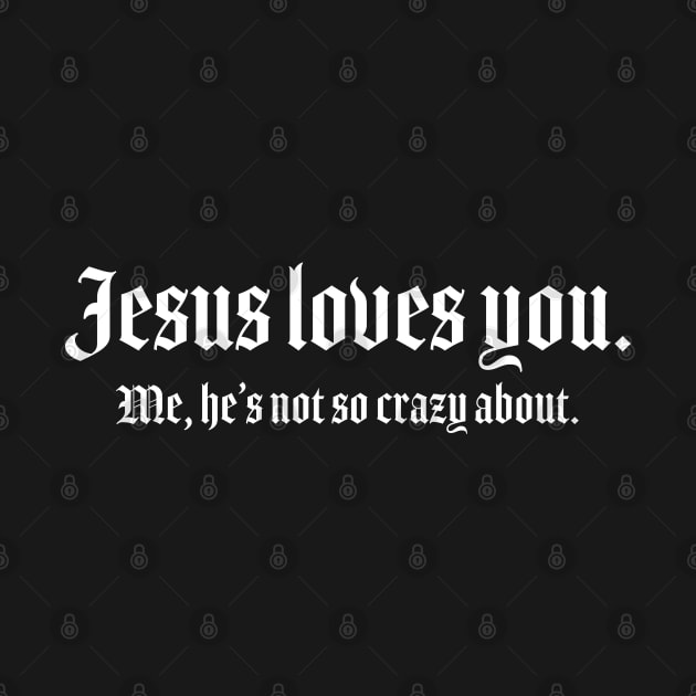 Jesus Loves You. Me... by ölümprints