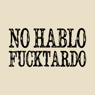 No Hablo Fucktardo T-Shirt