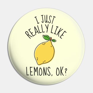 I Just Really Like Lemons Ok? Funny Pin