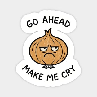 Go Ahead Make Me Cry Onion Pun Sassy Attitude Magnet