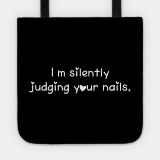 I'm Silently Judging Your Nails Funny Nail Tech Saying Tote