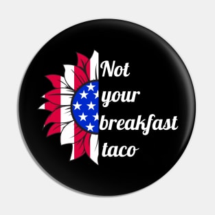 Not Your Breakfast Taco American Sunflower Pin