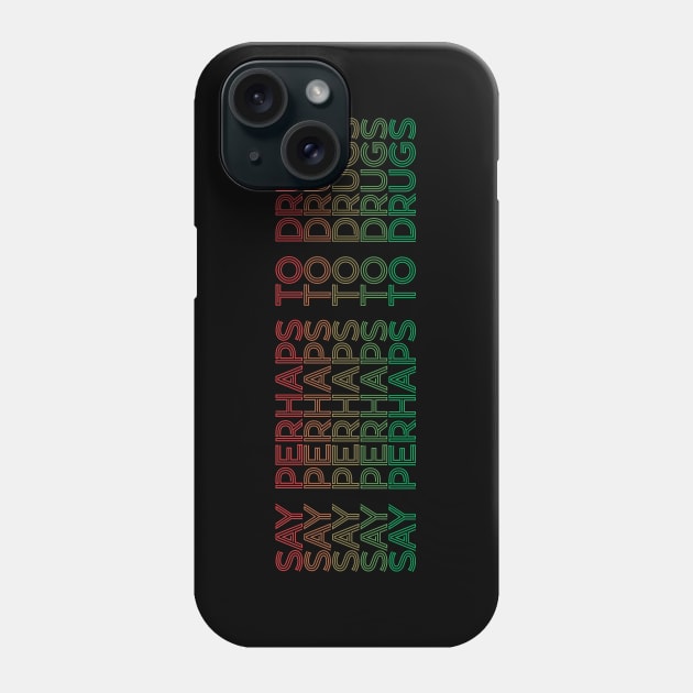 arjunthemaniac, Say Perhaps To Drugs Phone Case by arjunthemaniac