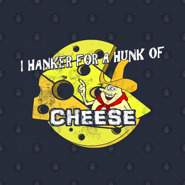 I Hanker for a Hunk of Cheese, distressed by hauntedjack