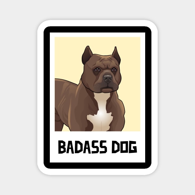 Badass Dog / Cane Corso / Stafford / PitBull / Dog lover Magnet by Redboy