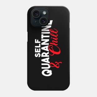 FUNNY SELF QUARANTINE AND CHILL Phone Case