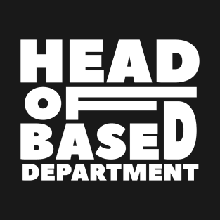 Head of BASED DEPARTMENT - Typography Design T-Shirt