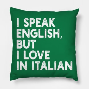 i speak english, but i love in italian Pillow