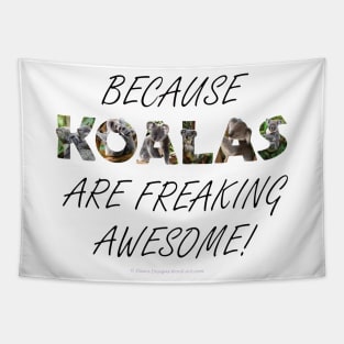 Because Koalas are freaking awesome - wildlife oil painting word art Tapestry