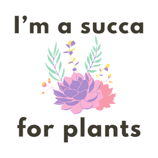 I’m a succa for plants T-Shirt