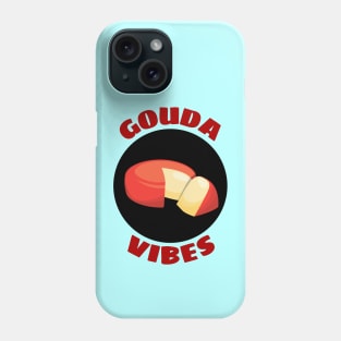 Gouda Vibes | Good Vibes Gouda Pun Phone Case